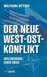 Der neue West-Ost-Konflikt – Inszenierung einer Krise – Wolfgang Bittner