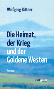 Die Heimat, der Krieg und der Goldene Westen –  Wolfgang Bittner