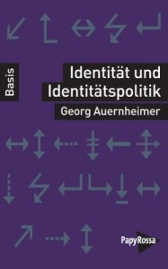 Identität und Identitätspolitik – Georg Auernheimer