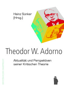 Theodor W. Adorno: Aktualität und Perspektiven seiner Kritischen Theorie – Heinz Sünker